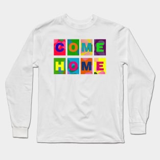 COME HOME Long Sleeve T-Shirt